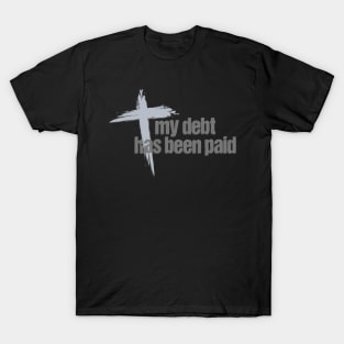 My Debt has been Paid Christian Born Again with Cross T-Shirt